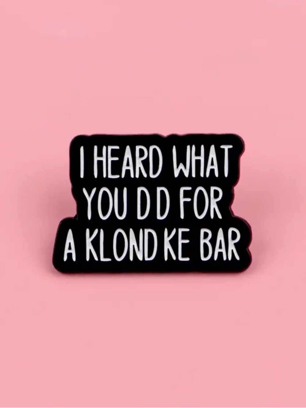 Black Enamel Statement Brooch - 'I Heard What You Did Fir a Klondike Bar’ Unisex - Picture 5 of 11